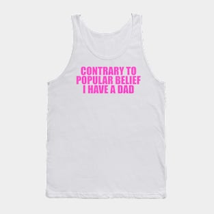 Contrary to Popular Belief I Have a Dad Tee, Dank Meme Quote Shirt Out of Pocket Humor T-shirt Funny Saying Edgy Joke Y2k Tank Top